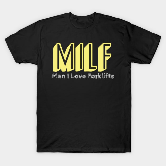 MILF Man I Love Forklifts T-Shirt by pako-valor